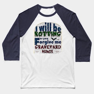 I will be rotting for you. graveyard jokes Baseball T-Shirt